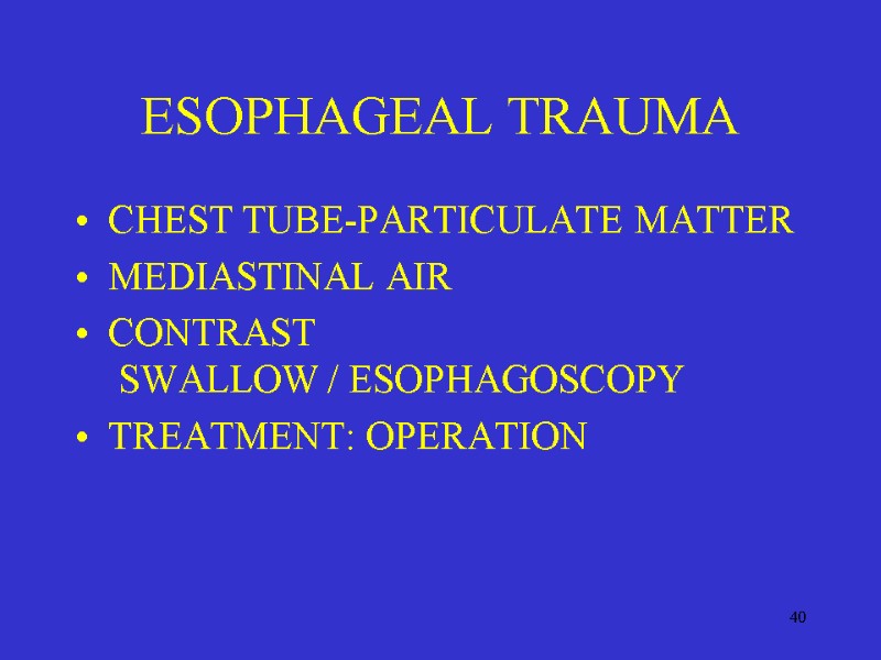 40 ESOPHAGEAL TRAUMA CHEST TUBE-PARTICULATE MATTER MEDIASTINAL AIR CONTRAST  SWALLOW / ESOPHAGOSCOPY TREATMENT: